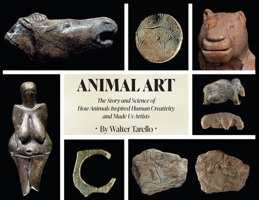 Animal Art: The Story and Science of how Animals inspired Human Creativity and made Us Artists 1662961774 Book Cover