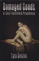 Damaged Goods: A Self-fulfilled Prophecy 0615296939 Book Cover