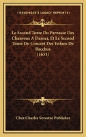 Le Second Tome Du Parnasse Des Chansons A Danser, Et Le Second Tome Du Concert Des Enfans De Bacchus (1633) 1166746208 Book Cover