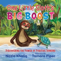 One Little Sloth’s Big Boost: Discovering the Power of Positive Thinking | A Growth Mindset Picture Book for Kids Ages 3-9 1068738308 Book Cover