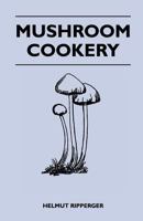 Mushroom cookery, 1535484748 Book Cover