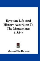 Egyptian Life and History According to the Monuments 1103997289 Book Cover