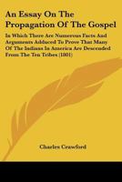 An Essay On The Propagation Of The Gospel: In Which There Are Numerous Facts And Arguments Adduced To Prove That Many Of The Indians In America Are Descended From The Ten Tribes 0548623589 Book Cover