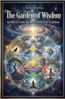 The Garden of Wisdom: An Odyssey into the Heart of Eternal Traditions B0G4RSRXQ1 Book Cover