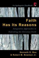 Faith Has Its Reasons: An Integrative Approach to Defending Christianity (An Apologetics Handbook) 1576831434 Book Cover