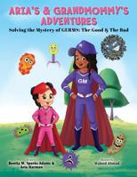 Aria's & Grandmommy's Adventures: Solving the Mystery of Germs - The Good & The Bad 1736100610 Book Cover