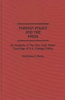 Foreign Policy and the Press: An Analysis of The New York Times' Coverage of U.S. Foreign Policy (Contributions to the Study of Mass Media and Communications) 0313274193 Book Cover