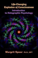Life-Changing Explosion of Consciousness: Introduction to Holographic Psychology 1413486096 Book Cover