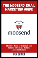 The Moosend Email Marketing Guide: A Definitive Manual to the Ultimate Email Marketing Software and Marketing Automation Platform B09TDW8454 Book Cover