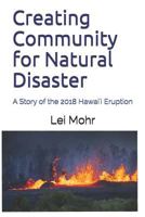 Creating Community for Natural Disaster : A Story of the 2018 Hawai'i Eruption 1792977328 Book Cover