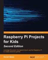 Raspberry Pi Projects for Kids - Second Edition 1783982225 Book Cover