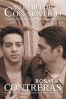 Mi Rebelde Con-Sentido: Padres Deficientes-Hijos Desafiantes 1449779522 Book Cover