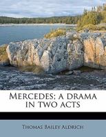 Mercedes; a drama in two acts, by Thomas Bailey Aldrich. As performed at Palmer\'s theatre. 3337343783 Book Cover