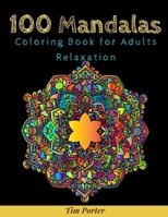 100 Mandala Coloring Book For Adult Relaxation: Inspire Creativity, Reduce Stress, and Bring Balance with 100 Mandala Coloring Pages 1727621506 Book Cover