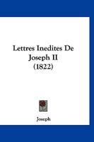 Lettres Inedites de Joseph II (1822) 1167525353 Book Cover