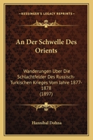 An Der Schwelle Des Orients: Wanderungen Uber Die Schlachtfelder Des Russisch-Turkischen Krieges Vom Jahre 1877-1878 (1897) 0270208763 Book Cover