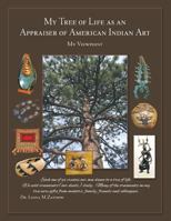 My Tree of Life as an Appraiser of American Indian Art: My Viewpoint 1480841293 Book Cover