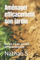Aménager efficacement son jardin: et en tirer profit efficacement B0BW345RW2 Book Cover
