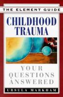 Childhood Trauma: Your Questions Answered (The Element Guides Series) 1862041814 Book Cover