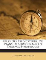 Atlas Des Pr�dicateurs Ou Plans De Sermons Mis En Tableaux � L'usage Des Eccl�siastiques 0274729911 Book Cover