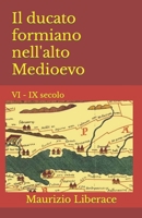 Il ducato formiano nell'alto Medioevo: VI - IX secolo (Itinerari Formiani Di Storia, Di Cultura, Tradizioni.) B09L9XC1GJ Book Cover