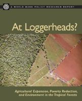 At Loggerheads?: Agricultural Expansion, Poverty Reduction, And Environment in the Tropical Forests (World Bank Policy Research Report) 0821367358 Book Cover