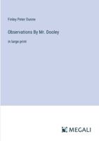 Observations By Mr. Dooley: in large print 3387035039 Book Cover