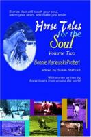 Horse Tales for the Soul, Volume Two: Stories That Will Touch Your Soul, Warm Your Heart and Make You Smile 0964618168 Book Cover