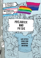 Prejudice and Pride: LGBT Activist Stories from Manchester and Beyond 0956450784 Book Cover