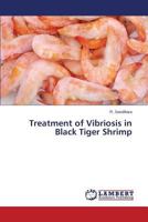 Treatment of Vibriosis in Black Tiger Shrimp 3659594474 Book Cover