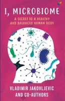 I, Microbiome: A Secret to a Healthy and Balanced Human Body 8195259073 Book Cover
