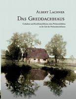 Das Greddachhaus: Gedanken und Kindheitserlebnisse eines Proletarierbuben in der Zeit des Nationalsozialismus 3833405139 Book Cover