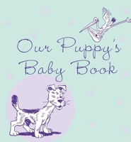 Our Puppy's Baby Book 0764595784 Book Cover