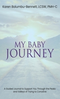 My Baby Journey: A guided journal to support you through the peaks and valleys of trying to conceive B0B7M6135G Book Cover