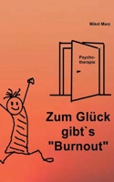 Zum Glück gibt´s "Burnout": Dieses Buch kann die Lösung für Ihr Burnout sein! (German Edition) 3769327241 Book Cover
