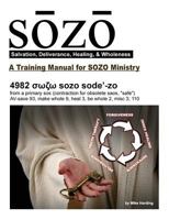 SOZO - salvation, deliverance, healing, & wholeness: A Training Manual for SOZO Teams 1500734829 Book Cover