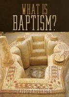 What is Baptism? 0997588616 Book Cover