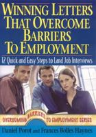 Winning Letters that Overcome Barriers to Employment: 12 Quick and Easy Steps to Land Job Interviews 1570232547 Book Cover