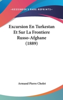 Excursion En Turkestan Et Sur La Frontiere Russo-Afghane (1889) 1018906428 Book Cover