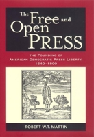 The Free and Open Press: The Founding of American Democratic Press 0814756557 Book Cover