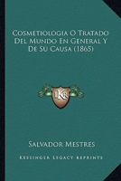 Cosmetiologia O Tratado Del Mundo En General Y De Su Causa (1865) 1271928841 Book Cover