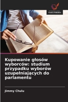 Kupowanie glosów wyborców: studium przypadku wyborów uzupelniajacych do parlamentu (Polish Edition) 6208293936 Book Cover