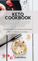 Keto Cookbook for Desserts Lovers: Delicious Recipes for Low-Carb Cakes, Pies, Fat Bombs and More! 1802329420 Book Cover