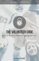 The Volunteer Code: How to Recruit and Care for Volunteers 1943294410 Book Cover