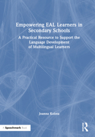 Empowering EAL Learners in Secondary Schools: A Practical Resource to Support the Language Development of Multilingual Learners 1032479787 Book Cover