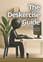 The Deskercise Guide: Office-Friendly Workouts for Busy Professionals B0FRYB9T42 Book Cover