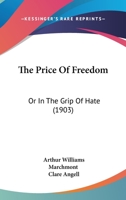 The Price of Freedom: Or in the Grip of Hate 1165114577 Book Cover