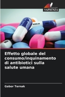 Effetto globale del consumo/inquinamento di antibiotici sulla salute umana (Italian Edition) 620818570X Book Cover