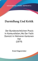 Darstellung Und Kritik: Der Bundesrechtlichen Praxis In Konkursfallen, Wo Der Fallit Domizil In Mehreren Kantonen Hat (1879) 1274925258 Book Cover