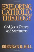 Exploring Catholic Theology: God, Jesus, Church, and Sacraments 0896226611 Book Cover